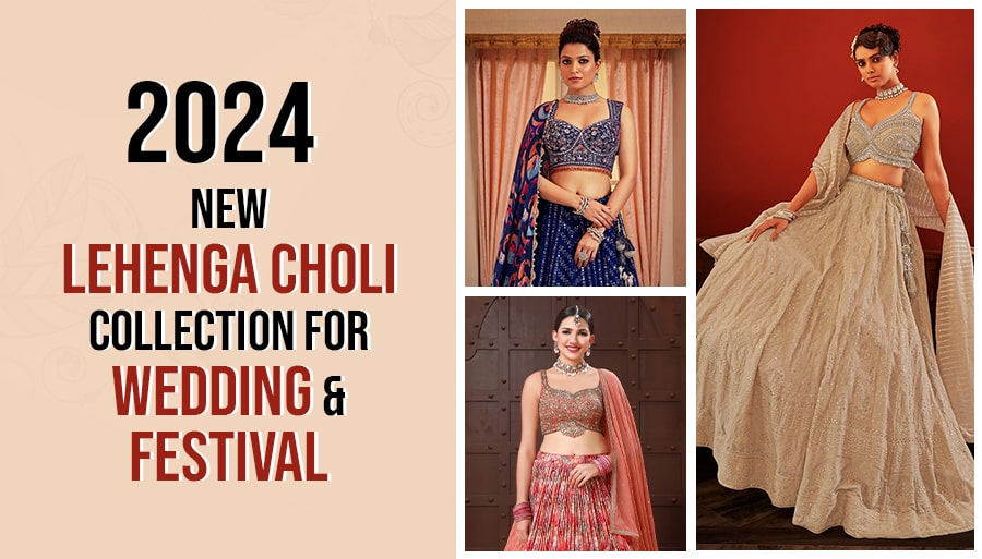 New Lehenga Choli Collection for Wedding And Festival 2024