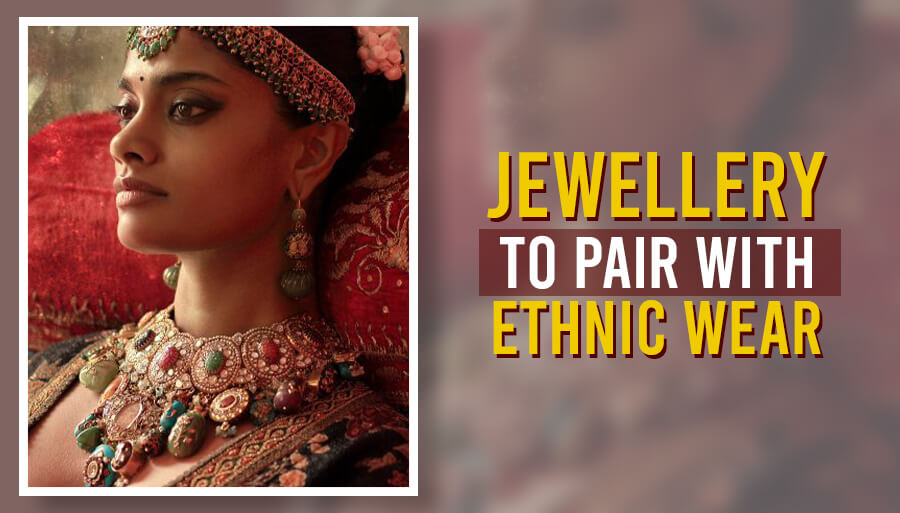 Jewelry Styles That Look Well With Ethnic Outfits