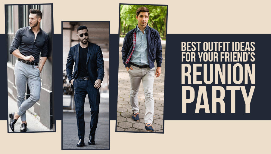 Men’s Party Outfit Ideas For Your Friends' Reunion