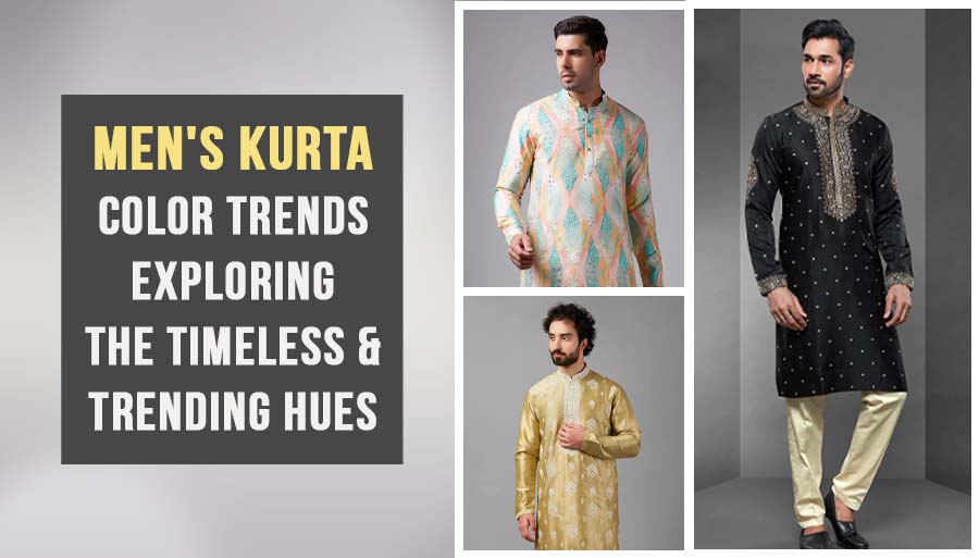 Men's Kurta Color Trends: Exploring the Timeless and Trending Hues