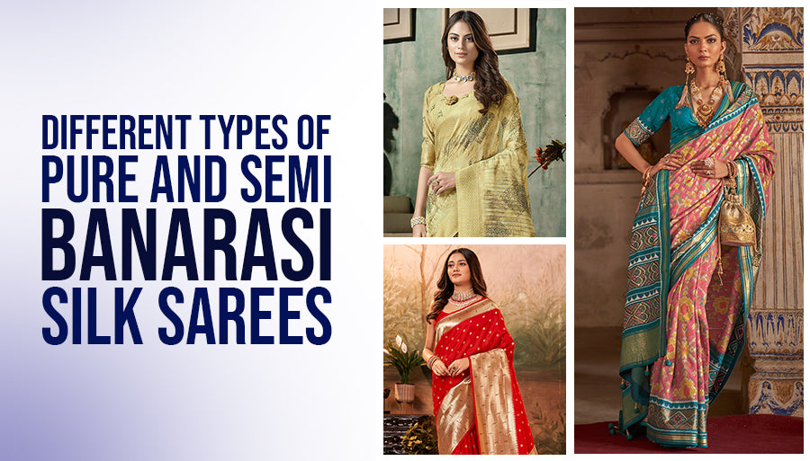 Different Types of Banarasi Silk Sarees in Pure and Semi Silks