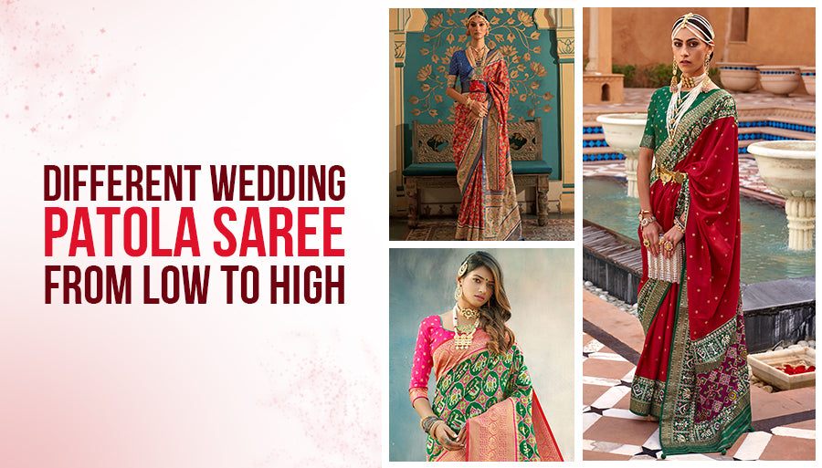 Different Wedding Patola Sarees Collection from Low to High