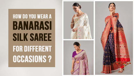 How Do You Wear a Banarasi Silk Sarees for Different Occasions?