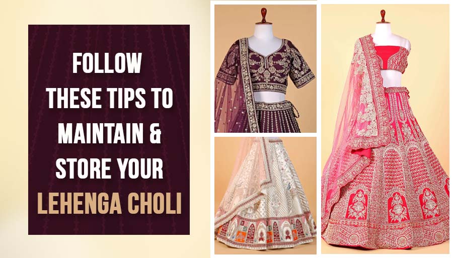 Follow These Tips to Maintain and Store Your Lehenga Choli