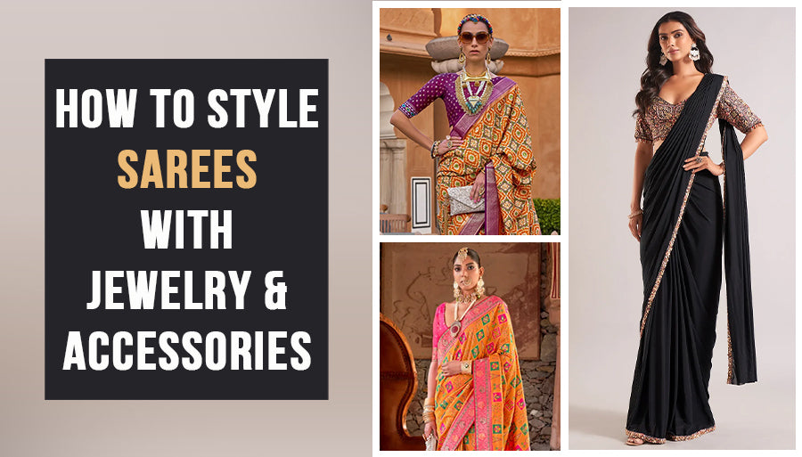 How to Style Sarees with Jewelry and Accessories