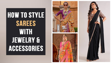 How to Style Sarees with Jewelry and Accessories