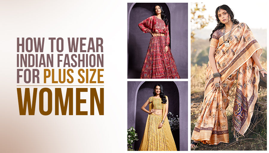 How to Wear Indian Fashion for Plus size Women