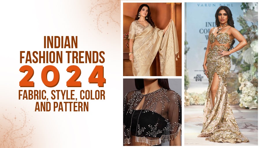 Indian Fashion Trends 2024 - Fabric, Style, Color and Pattern