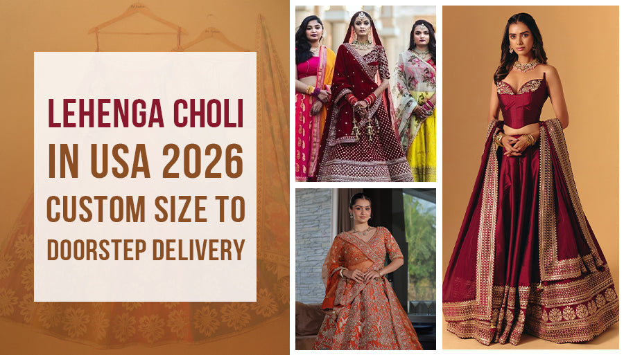 The Ultimate 2026 Guide to Buying a Lehenga Choli in the USA: From Custom Sizing to Final Delivery