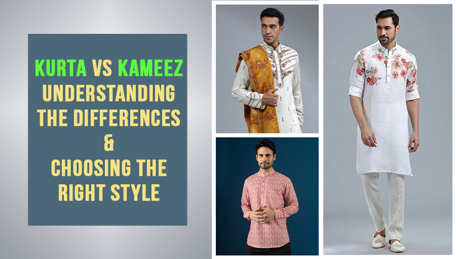 Kurta vs Kameez: Understanding the Differences and Choosing the Right Style