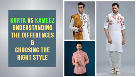 Kurta vs Kameez: Understanding the Differences and Choosing the Right Style