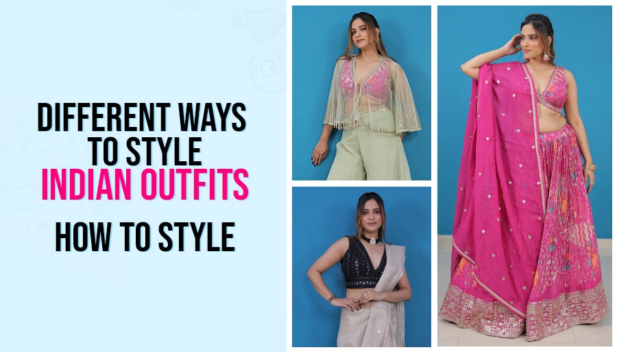 Different Ways to New Style Indian Outfits - How to Style