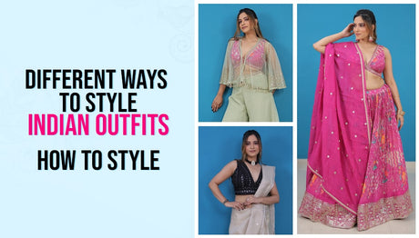 Different Ways to New Style Indian Outfits - How to Style