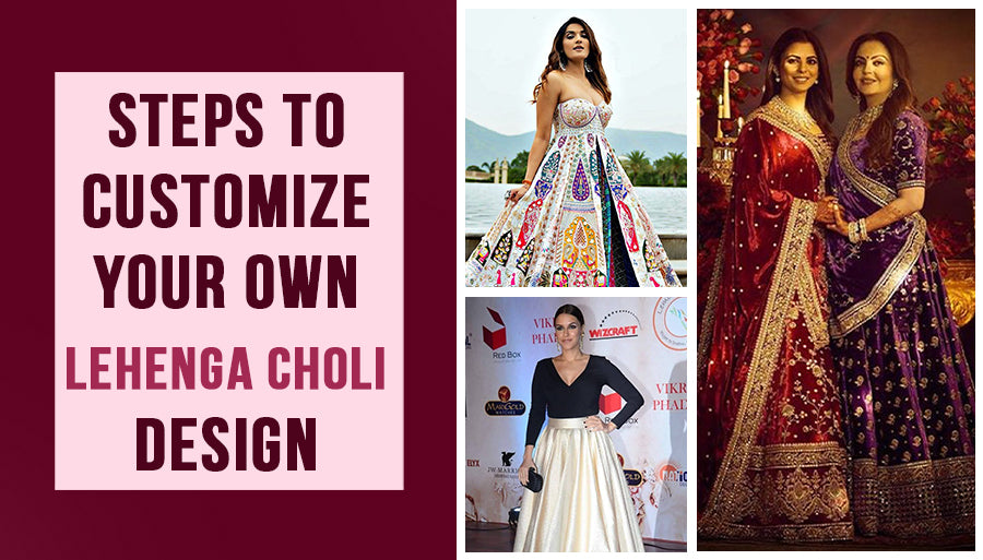 Steps to customize your own Lehenga Choli design