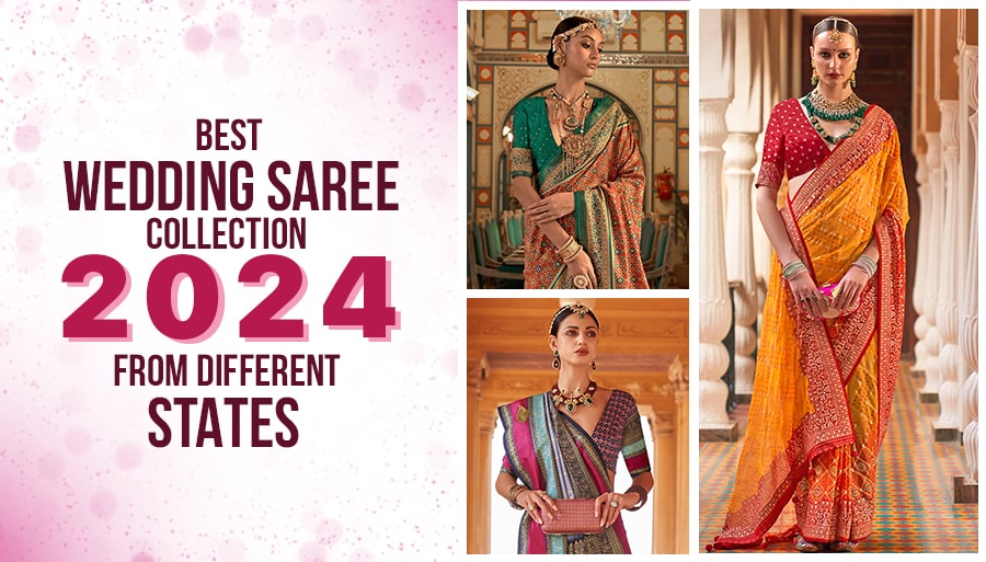 Best Wedding Saree Collection 2024 From Different States