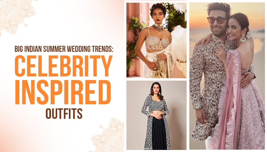 BIG Indian Summer Wedding Trends: Celebrity-Inspired Outfits