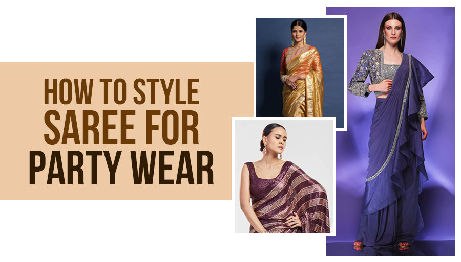 How to Style a Saree for Party Wear: Complete Styling Guide for Every Party Type