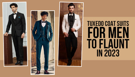 Dashing Styles and Shades in Tuxedo Coat Suits for Men To Flaunt in 2023!