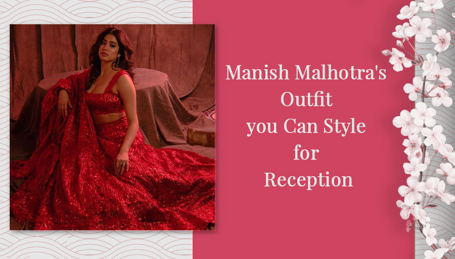 20 Manish Malhotra's Outfit you Can Style for Reception