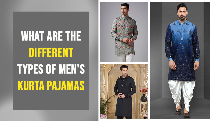 What Are the Different Types of Men's Kurta Pajamas?