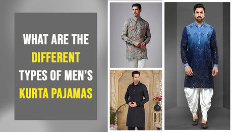 What Are the Different Types of Men's Kurta Pajamas?