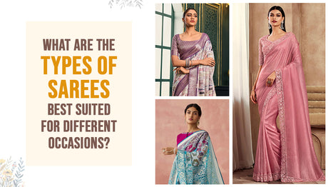 What Are the Types of Sarees Best Suited for Different Occasions