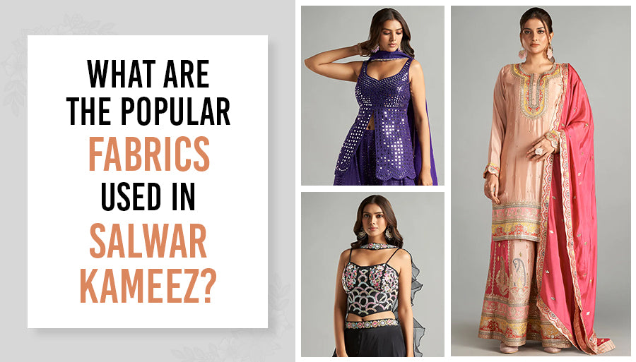 What are the Popular Fabrics Used in Salwar Kameez?