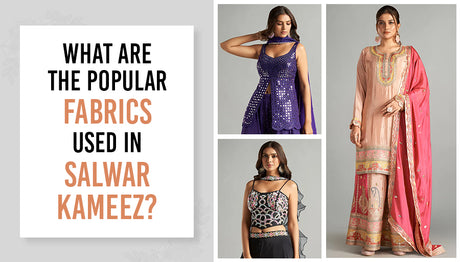 What are the Popular Fabrics Used in Salwar Kameez?