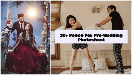 30+ Poses For Pre-Wedding Photoshoot