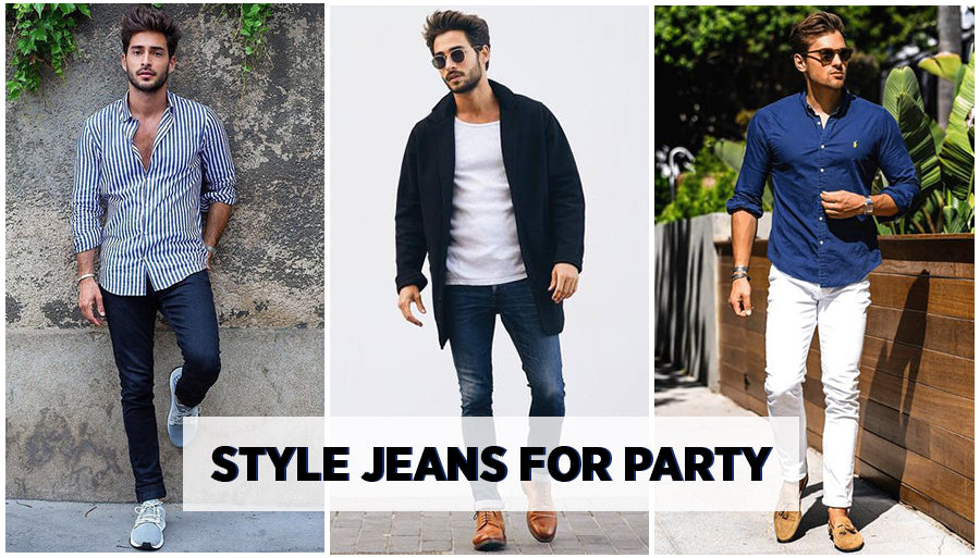 How to wear Men's jeans for Party in 5 Ways
