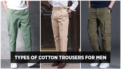 Men's Cotton trousers - 5 Style tips to look trendy