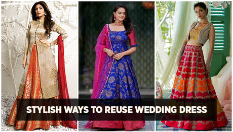 How to Reuse Indian Wedding Dress - Anarkali, Lehenga Choli