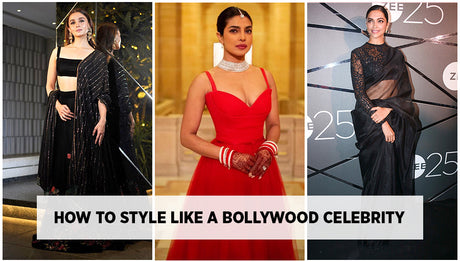 How to Style like a Bollywood Celebrity - Style Like Deepika, Priyanka, Alia Bhatt