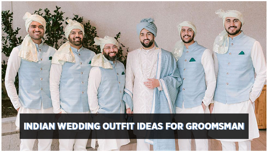 Indian Wedding Outfit Ideas for Groomsmen