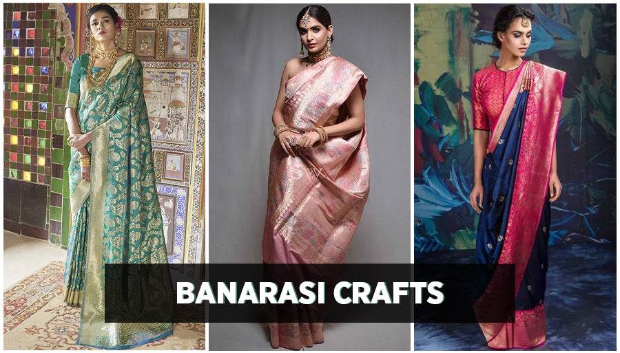 Banaras Crafts and Banarasi Sarees - Tradition and Fashion Fusion